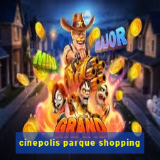 cinepolis parque shopping